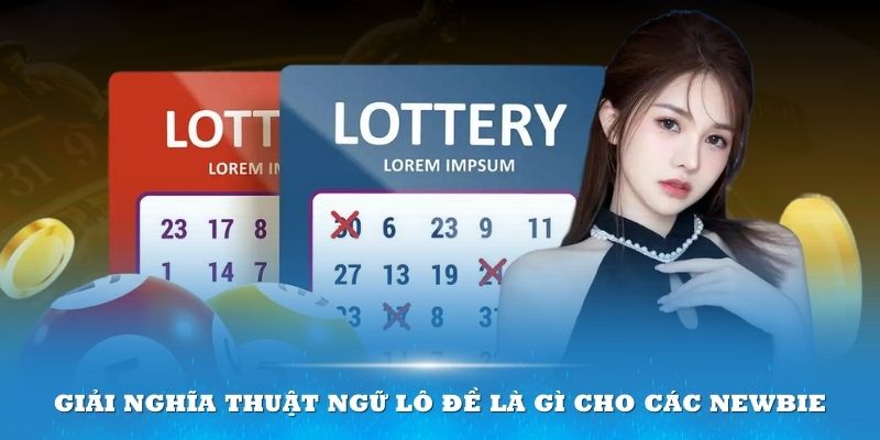 Top 20+ Thuật Ngữ Lô Đề Quan Trọng Nhất